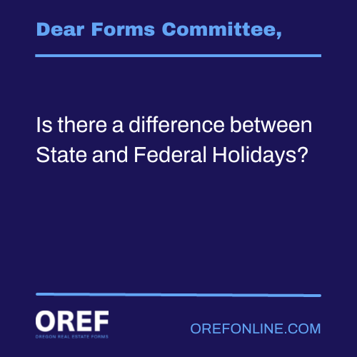 Dear Forms Committee: Is there a difference between State and Federal Holidays?