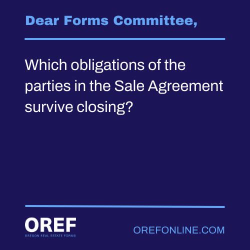 Dear Forms Committee: Which obligations of the parties in the Sale Agreement survive closing?