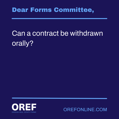 Dear Forms Committee: Can a contract be withdrawn orally?