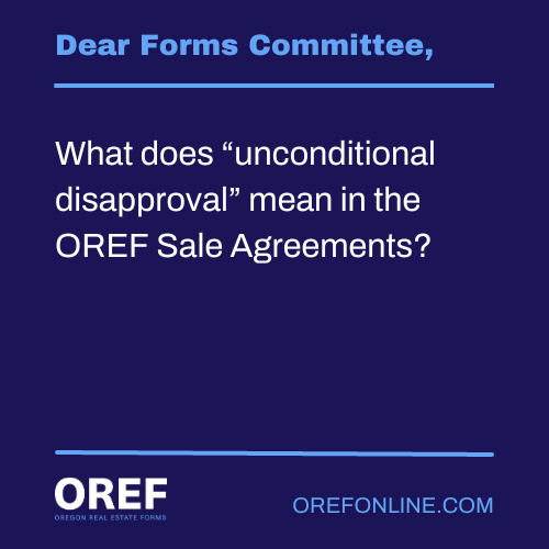Dear Forms Committee: What does “unconditional disapproval” mean in the OREF Sale Agreements?