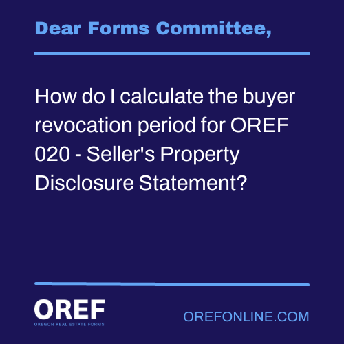 Dear Forms Committee: How do I calculate the buyer revocation period for OREF 020 - Seller's Property Disclosure Statement?